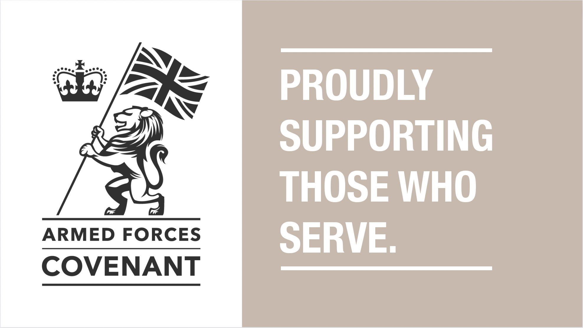 Armed Forces Covenant graphic. On the left of the image the Armed Forces Covenant logo is pictured - a lion on a white background, standing up, facing to the left and holding a UK flag. The royal crown is next to the flag. 'Armed Forces Covenant' is written underneath the lion. On the right side of the graphic 'Proudly Supporting Those Who Serve' is written in caps on a light brown background.