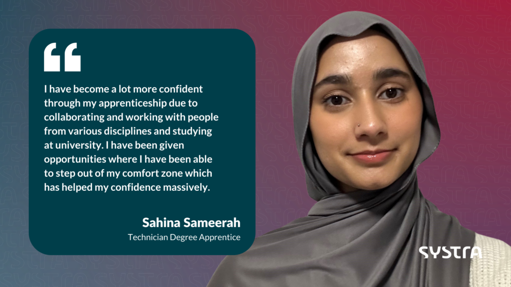 Quote graphic that reads "I have become a lot more confident through my apprenticeship due to collaborating and working with people from various disciplines and studying at university. I have been given opportunities where I have been able to step out of my comfort zone which has helped my confidence massively." Underneath the quote it says 'Sahina Sameerah, Technician Degree Apprentice. The text is white and is inside a navy blue box. On the right-hand side is a headshot photo of Sahina smiling. The background is a red and purple gradient.